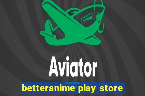 betteranime play store